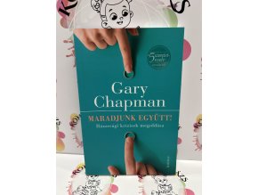Maradjunk együtt! - Házassági krízisek megoldása Gary Chapman