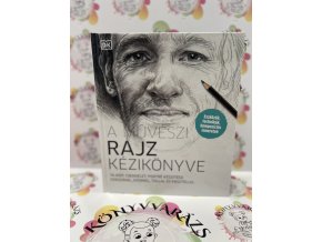 A művészi rajz kézikönyve - Tájkép, csendélet, portré készítése ceruzával, szénnel, tollal és pasztellel