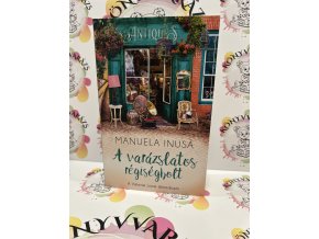 A varázslatos régiségbolt - A Valerie Lane álmodozói 3. Manuela Inusa