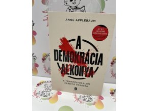 A demokrácia alkonya - A tekintélyuralom csábító varázsa Anne Applebaum