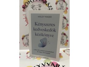 Kényszeres kedveskedők kézikönyve - Lépj elő mások árnyékából és légy önmagad! Hailey Magee