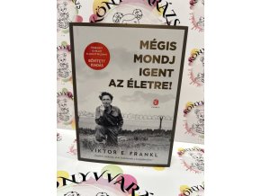 Mégis mondj igent az életre! Viktor E. Frankl
