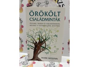 Örökölt családminták - puhatáblás - Félelmek, érzések és viselkedésminták, melyeket a tudtunkon kívül átvettünk Mark Wolynn