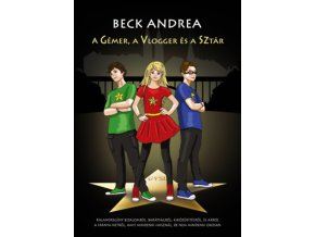 A gémer, a vlogger és a sztár Beck Andrea