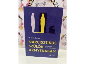 Narcisztikus szülők árnyékában - A felépülés és a továbblépés útja Dr. Sarah Davies