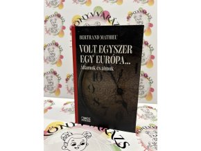 Volt egyszer egy Európa... - Államok és álmok Mathieu, Bertrand
