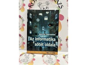 Az informatika sötét oldala Bártfai Barnabás
