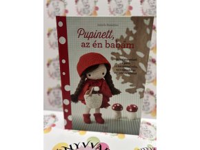 Pupinett, az én babám - Egy öltöztethető figura, 10 különböző ruha, 45 kiegészítő és egy jókora bőrönd Isabelle Kessedjian