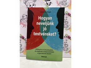 Hogyan neveljünk jó testvéreket? - Állítsuk le a veszekedést, és segítsük a kapcsolódást a gyerekeink között Jonathan Caspi