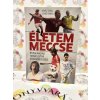 Életem meccse - Ötven magyar futballsztár visszaemlékezése Dénes Tamás  Szabó Tamás