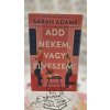 Add nekem, vagy elveszem! Sarah Adams