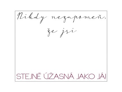 NIkdy nezapomeň, že jsi stejně úžasná jako já