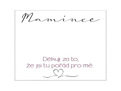 děkuji, že jsi tu pořád pro mě MAMINCE