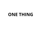 ONE THING