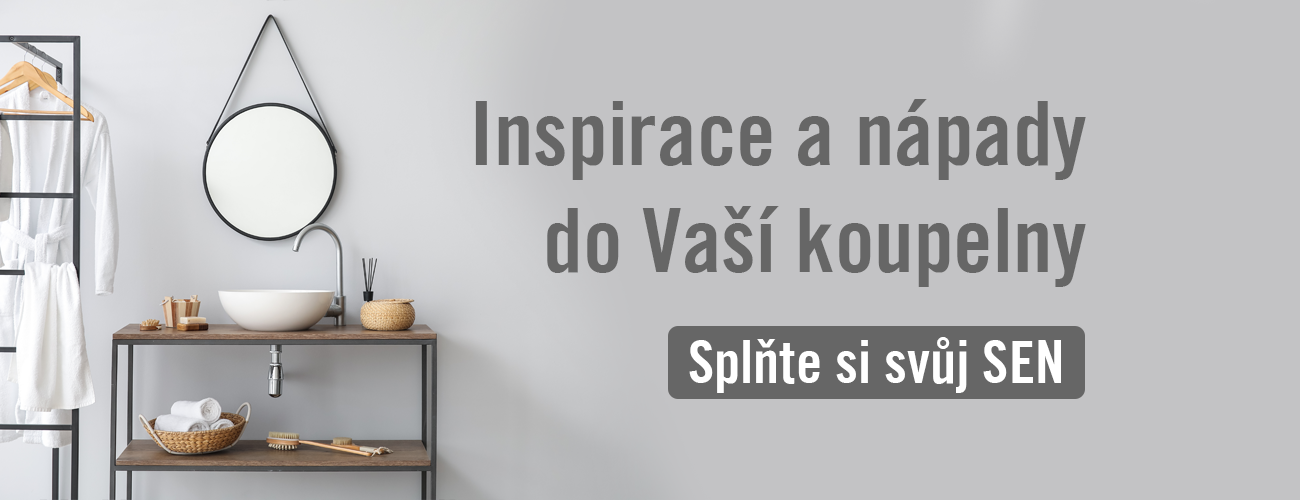 Inspirace a nápady do vaší koupelny. Splňte si svůj SEN.