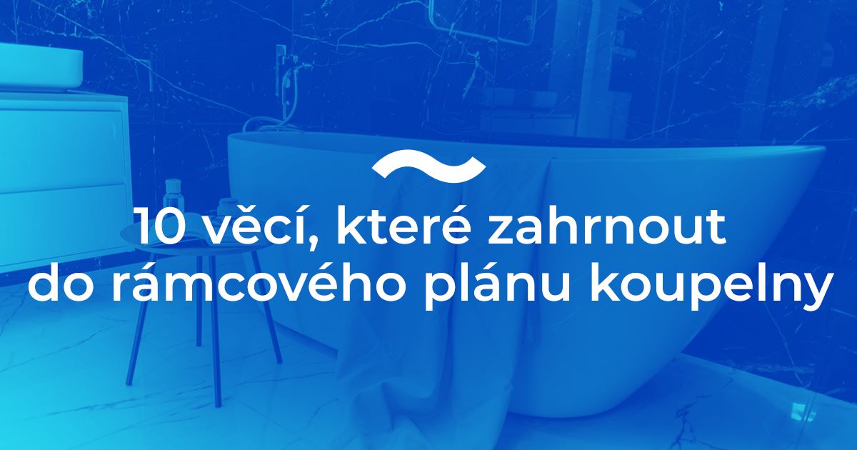 10 věcí, které zahrnout do rámcového plánu koupelny