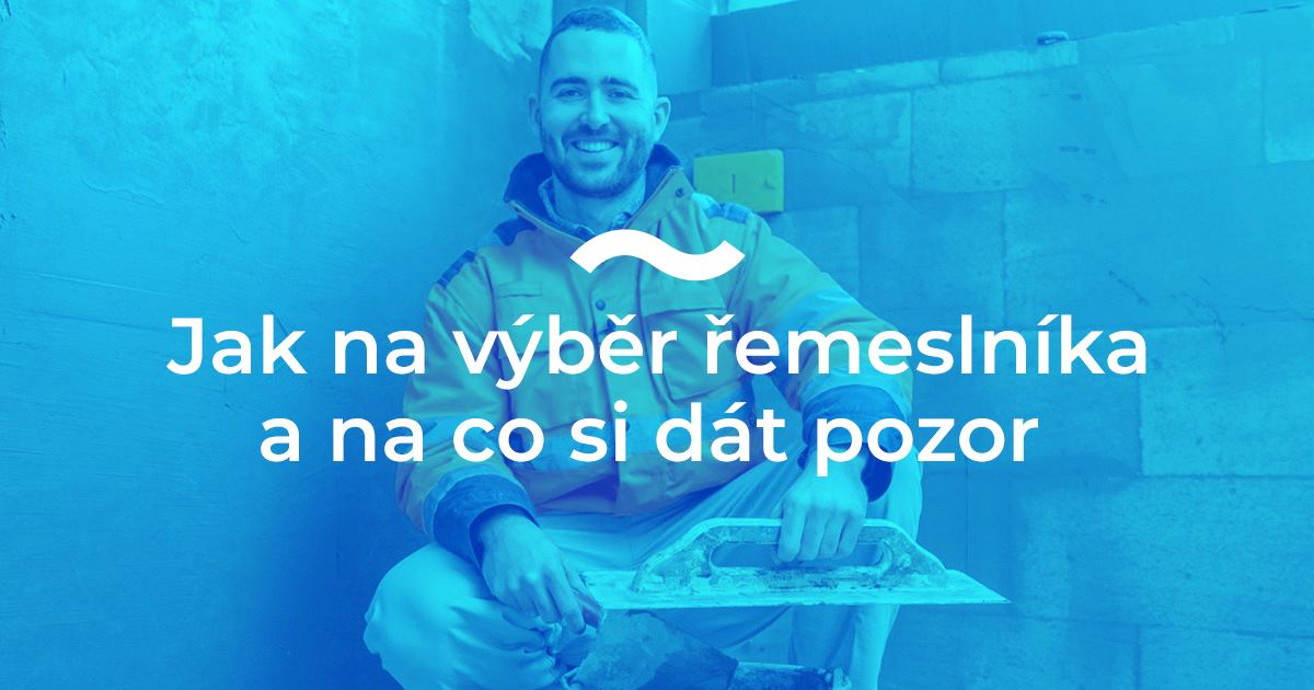 Jak na výběr řemeslníka a na co si dát pozor
