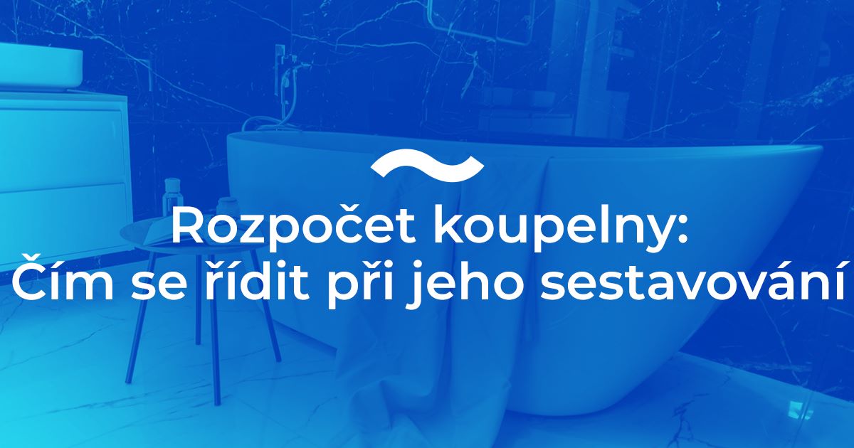 Rozpočet koupelny: čím se řídit při jeho sestavování