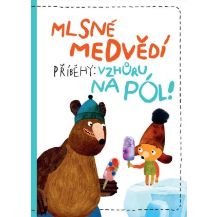 Mlsné medvědí příběhy : Vzhůru na pól!