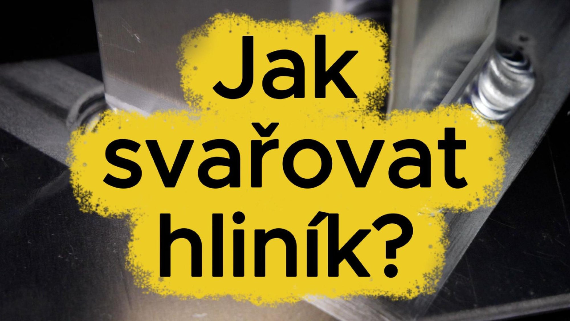 08. Jak svařovat hliník?