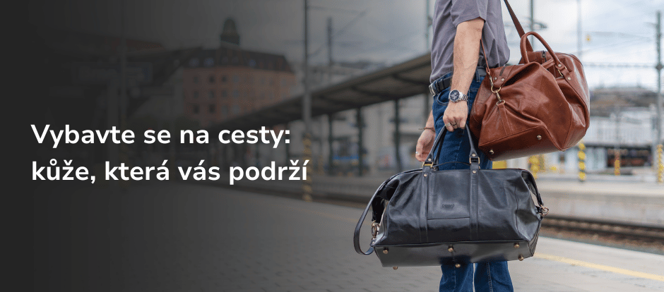 Vybavte se na cesty: kůže, která vás podrží