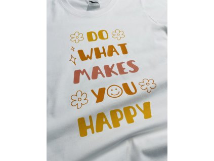 Dámské triko - Do what makes you happy