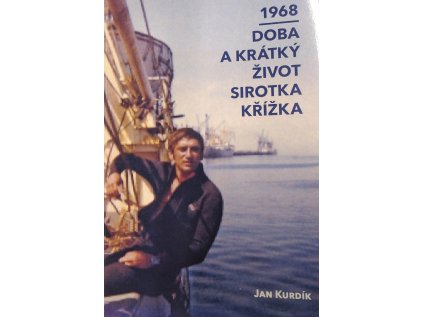 1968 - Doba a krátký život sirotka Křížka