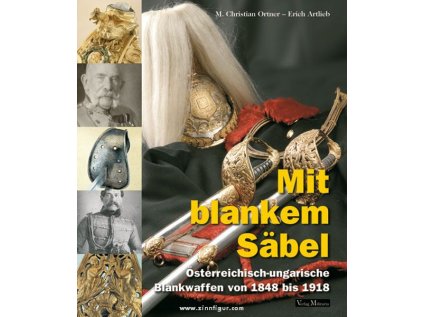 Mit blankem Säbel. Österreichisch-ungarische Blankwaffen von 1848 bis 1918