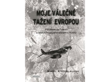 35961 moje valecne tazeni evropou pesakem ve francii a leteckym pozorovatelem v rusku