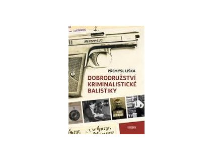 41172 dobrodruzstvi kriminalisticke balistiky