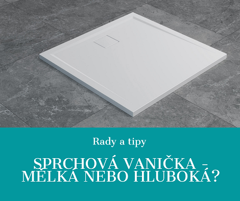 Sprchová vanička - mělká nebo hluboká?