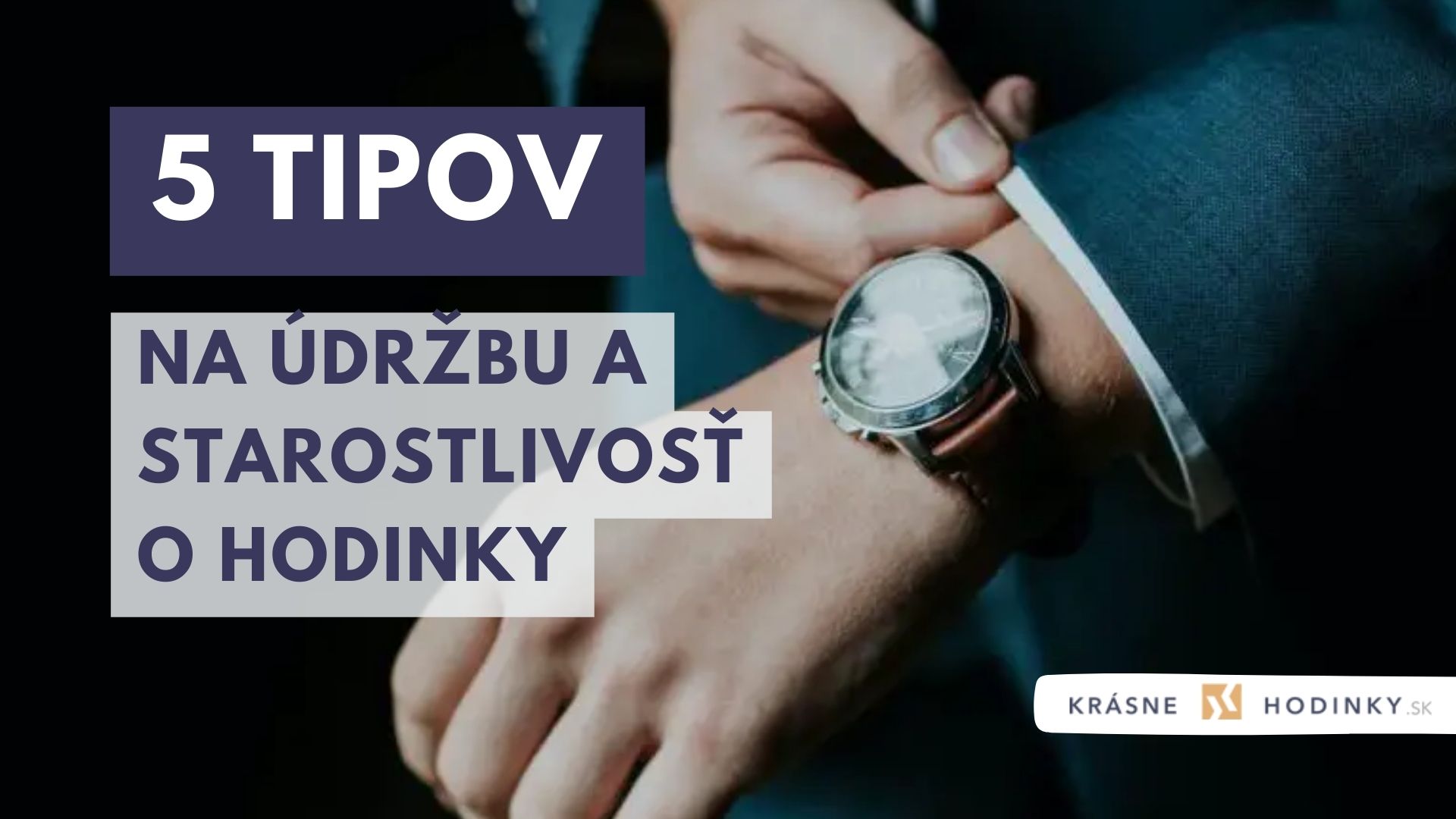 5 tipov na údržbu a starostlivosť o hodinky