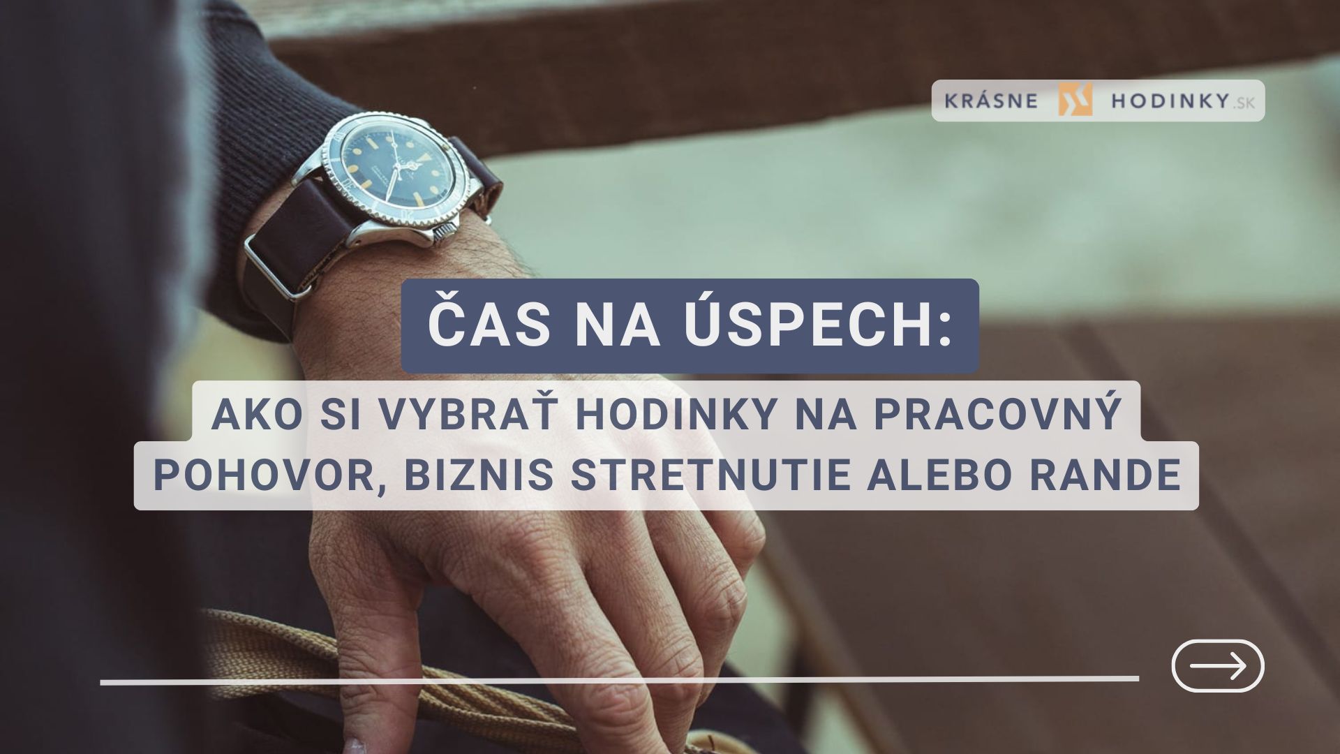 Čas na úspech: Ako si vybrať hodinky na pracovný pohovor, biznis stretnutie alebo rande