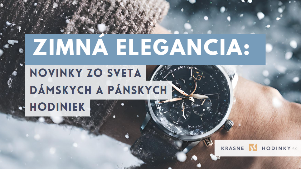 Zimná elegancia: novinky zo sveta dámskych a pánskych hodiniek