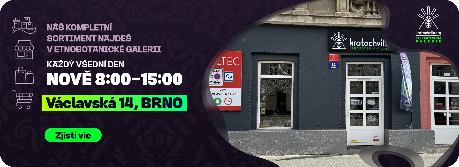 Etnobotanická Galerie, Václavská 11/14, Staré Brno. Kamenná prodejna Kratochvíle.org. Otevírací doba: Každý všední den od 8:00 do 15:00 hod.