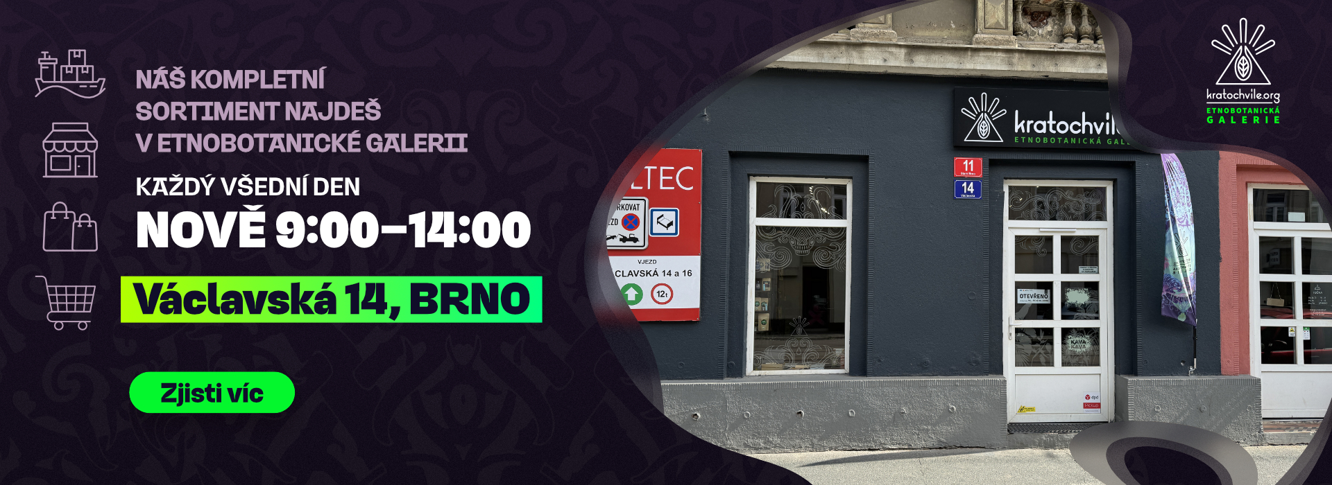 Etnobotanická Galerie, Václavská 11/14, Staré Brno. Kamenná prodejna Kratochvíle.org. Otevírací doba: Každý všední den od 8:00 do 15:00 hod.