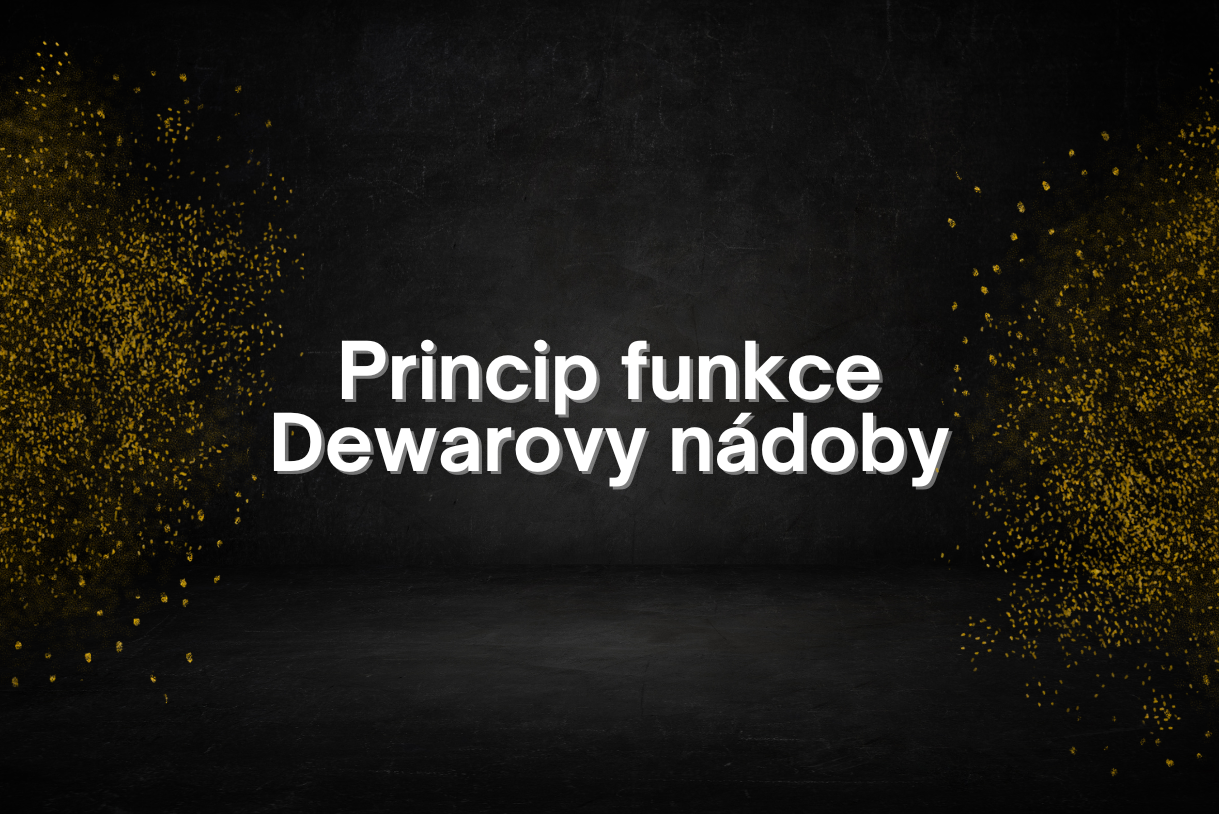 Princip funkce Dewarovy nádoby
