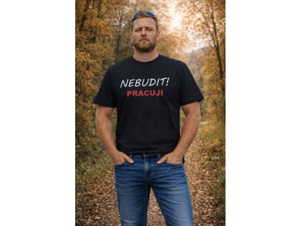 Pánské vtipné tričko NEBUDIT PRACUJI