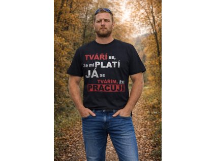 Pánské vtipné tričko TVÁŘÍ SE ŽE MI PLATÍ