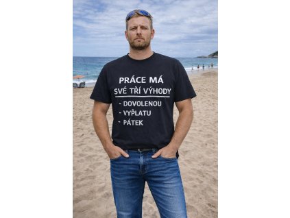 Pánské vtipné tričko PRÁCE MÁ SVÉ VÝHODY