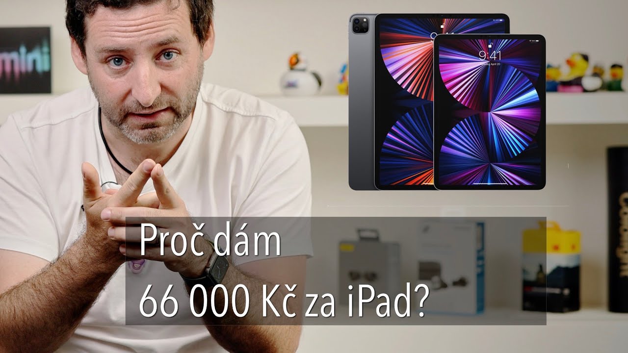 Video: Jan Březina - Proč dá 66 000Kč za nejdražší iPad Pro M1 2021?