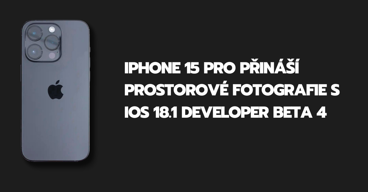 iPhone 15 Pro Přináší Prostorové Fotografie s iOS 18.1 Developer Beta 4