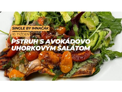 Pstruh s avokádovo - uhorkovým šalátom (1. deň)