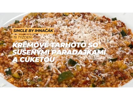 Krémové Tarhoto so sušenými paradajkami a cuketou (5. deň)