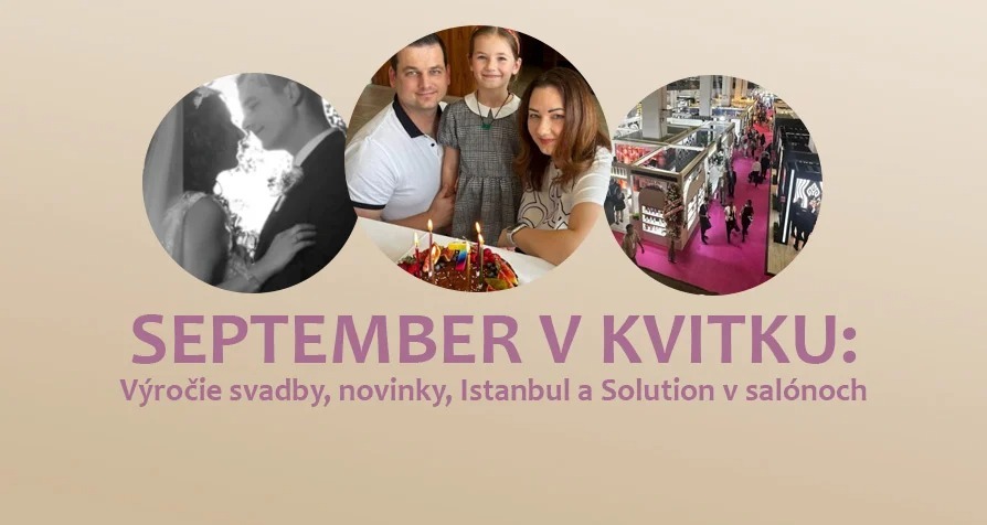 SEPTEMBER V KVITKU: výročie svadby, novinky, Istanbul a Solution v salónoch