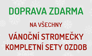 DOPRAVA ZDARMA na všechny VÁNOČNÍ STROMEČKY A KOMPLETNÍ SETY OZDOB