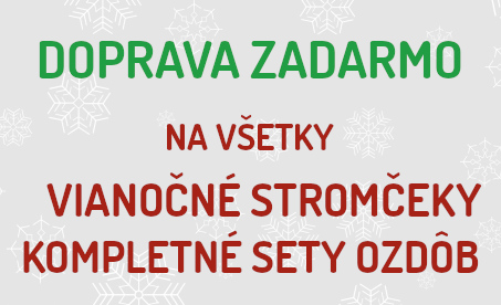 DOPRAVA ZADARMO na všetky VIANOČNÉ STROMČEKY A KOMPLETNÉ SATY OZDOB