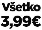 Všetko za 3,99 €