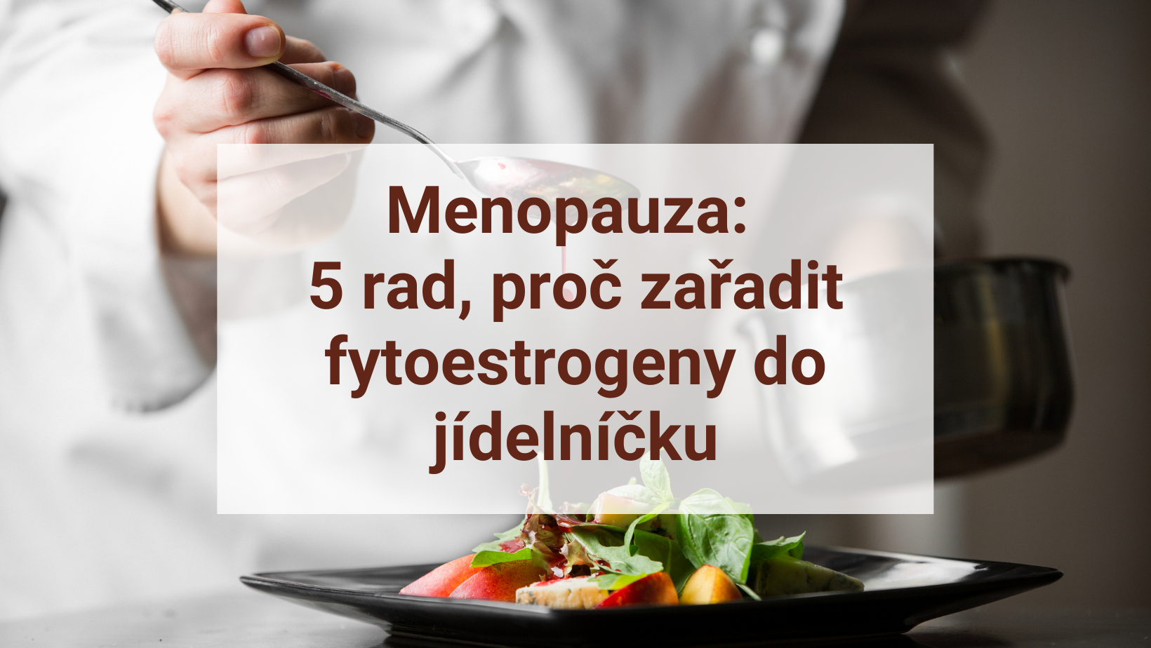 Menopauza: 5 rad, proč zařadit fytoestrogeny do jídelníčku