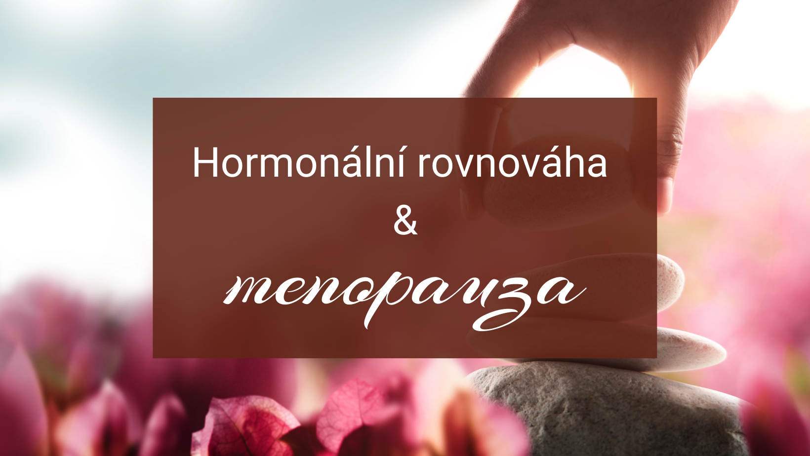 Hormonální rovnováha a menopauza: Jaké hormony nás ovlivňují a jak ji získat?